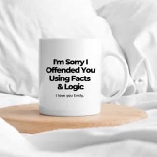 Taza De Café Siento haberte ofendido con hechos y lógica