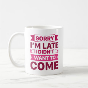 Taza De Café Siento llegar tarde, no quería venir