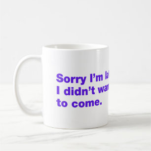 Taza De Café Siento llegar tarde. No quería venir