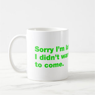 Taza De Café Siento llegar tarde. No quería venir
