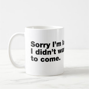 Taza De Café Siento llegar tarde. No quería venir