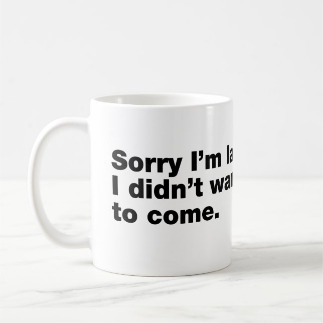 Taza De Café Siento llegar tarde. No quería venir (Izquierda)