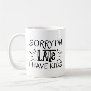 Taza De Café Siento llegar tarde, tengo hijos