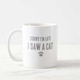Taza De Café Siento llegar tarde, vi un gato