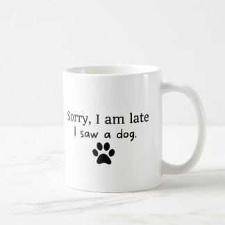 Taza De Café Siento llegar tarde, vi un perro