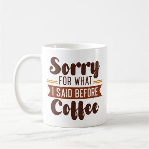 Taza De Café Siento Lo Que Dije Antes Del Café