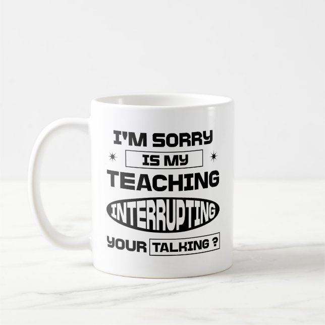 Taza De Café Siento que mi enseñanza interrumpa su conversación (Izquierda)