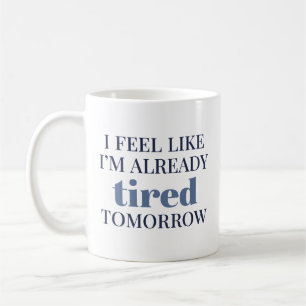 Taza De Café Siento que ya estoy cansada mañana