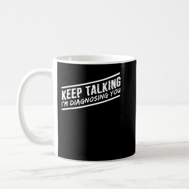 Taza De Café Sigan hablando, estoy diagnosticando a su psicólog (Izquierda)
