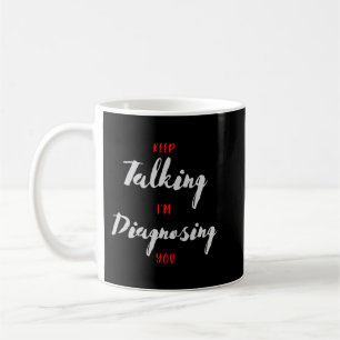 Taza De Café Sigan hablando, estoy diagnosticando su regalo de 
