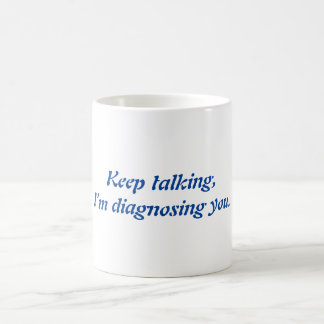 Taza De Café Sigan hablando, estoy diagnosticando tonterías