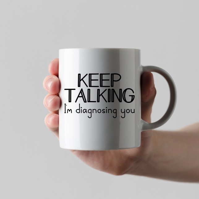 Taza De Café Sigan hablando, les estoy diagnosticando a una psi (Subido por el creador)