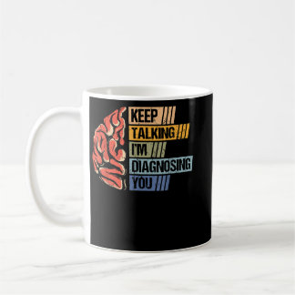 Taza De Café Sigan hablando, les estoy diagnosticando la psicol