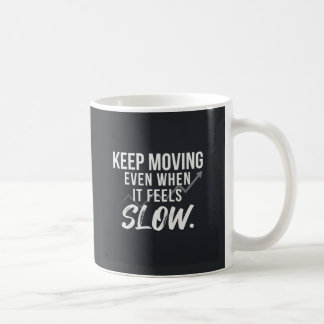 Taza De Café Sigue adelante, incluso cuando parezca lento.