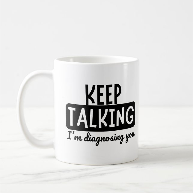TAZA DE CAFÉ SIGUE HABLANDO DE QUE TE DIAGNOSTICO (Izquierda)