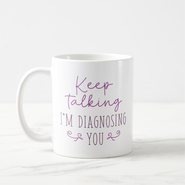 Taza De Café Sigue hablando, te estoy diagnosticando (Izquierda)