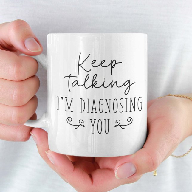 Taza De Café Sigue hablando, te estoy diagnosticando (Subido por el creador)