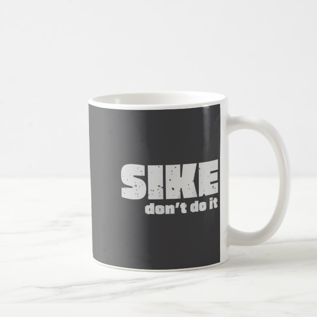 Taza De Café Sike Don’t Do It – Funny Quote Graphic Design  (Derecha)