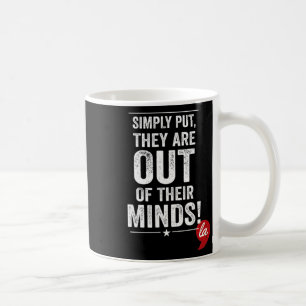 Taza De Café ¡Simplemente Pongan Que Están Fuera De Su Mente! K