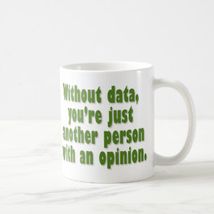 Taza De Café Sin datos, usted es apenas alguien con una opinión