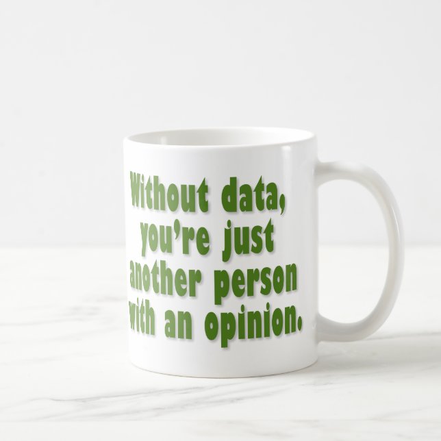 Taza De Café Sin datos, usted es apenas alguien con una opinión (Derecha)