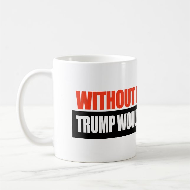 Taza De Café Sin inmigrantes, Trump no tendría esposas. (Izquierda)