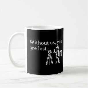 Taza De Café Sin Nosotros, Perdiste A Un Agrimensor Cartógrafo