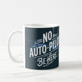 Taza De Café Sin piloto automático. Esté aquí.