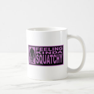 Taza De Café Sintiendo un poco Squatchy - encontrando Bigfoot
