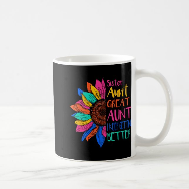 Taza De Café Sister Aunt Great Aunt I Just Keep Getting Better  (Derecha)