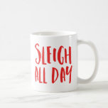 Taza De Café Sleigh All Day<br><div class="desc">Celebra las vacaciones con una taza de café divertida para Navidades. El tazón de café de vacaciones dice "Sleigh All Day" con un estilo de letra rojo y moderno. Añadir texto e imágenes para crear un diseño personalizado.</div>