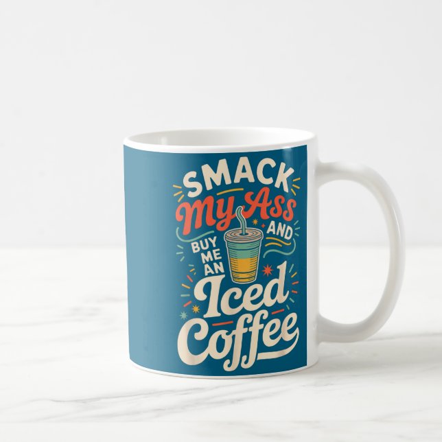 Taza De Café Smack My And Buy Me An Iced Coffee  (Derecha)