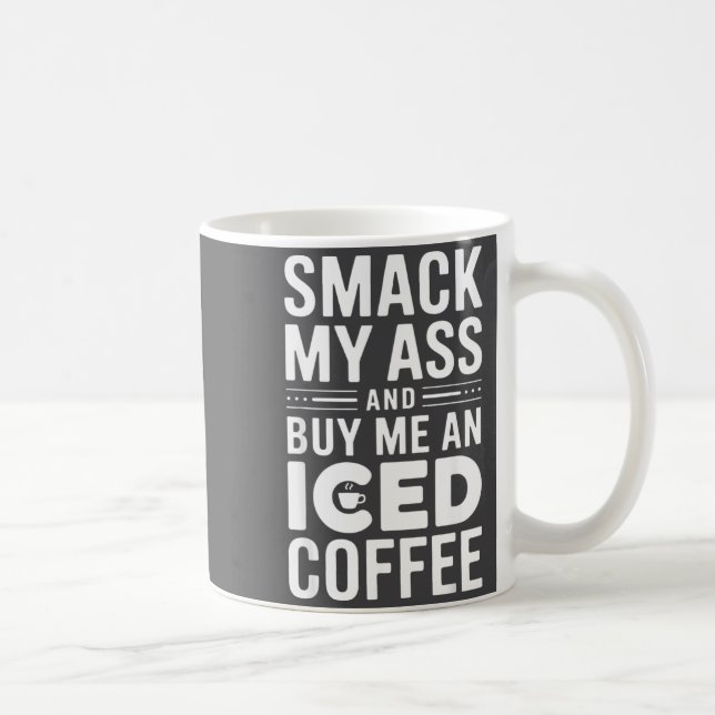 Taza De Café Smack My And Buy Me An Iced Coffee  (Derecha)