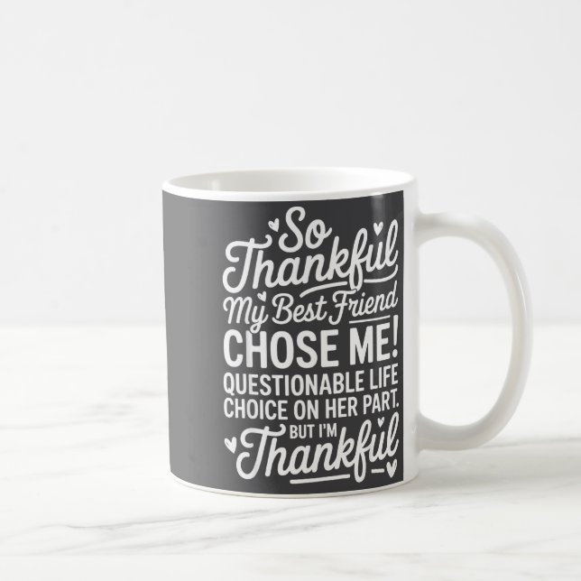 Taza De Café So Thankful My Friend Chose Me Funny Friend Ie  (Derecha)