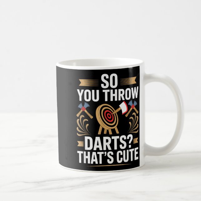 Taza De Café So You Throw Darts_ That's Cute Axe Throwers Funny (Derecha)