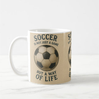 Taza De Café Soccer a way of life!