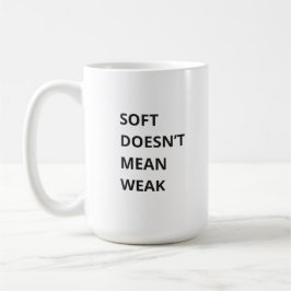 TAZA DE CAFÉ SOFT DOESN'T MEAN WEAK