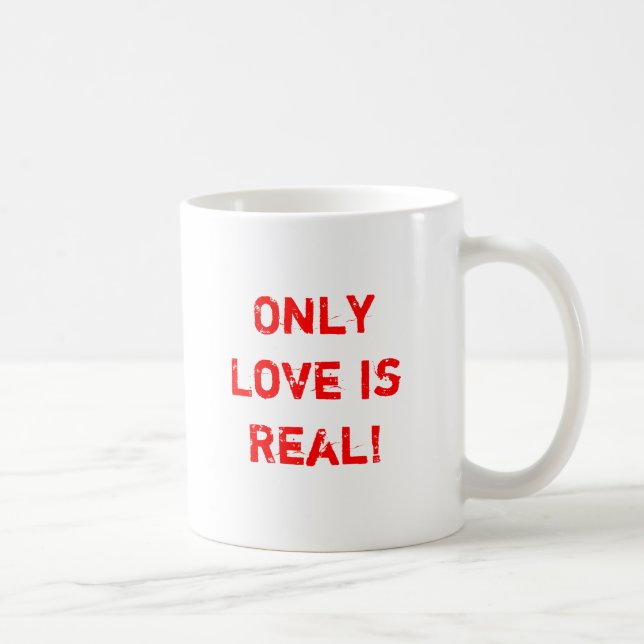 Taza De Café ¡Solamente el amor es real! (Derecha)
