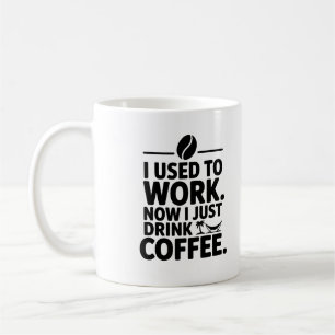 Taza De Café Solía trabajar Ahora, solo tomo café.