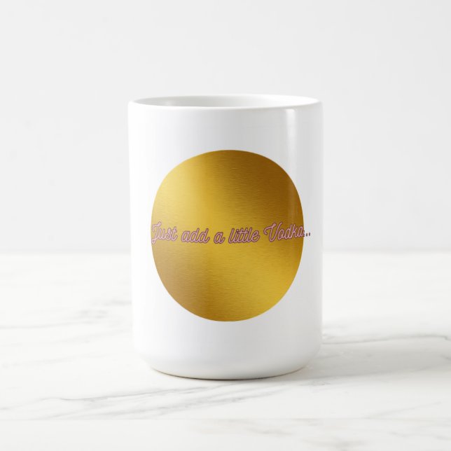 Taza de café "Sólo añade un poco de Vodka" (Centro)