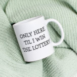Taza De Café Sólo aquí hasta que gane la lotería divertida<br><div class="desc">Este diseño puede ser personalizado en el área proporcionada cambiando la foto y/o el texto. O puede personalizarse eligiendo la opción de hacer clic en el personalizar y borrar o cambiar el color del fondo, agregar texto, cambiar el color o estilo del texto o eliminar el texto para un diseño...</div>