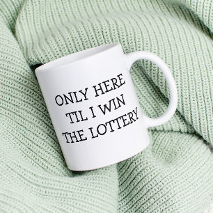Taza De Café Sólo aquí hasta que gane la lotería divertida