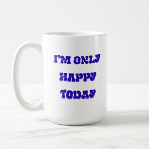 Taza De Café Solo estoy feliz hoy, fango clásico
