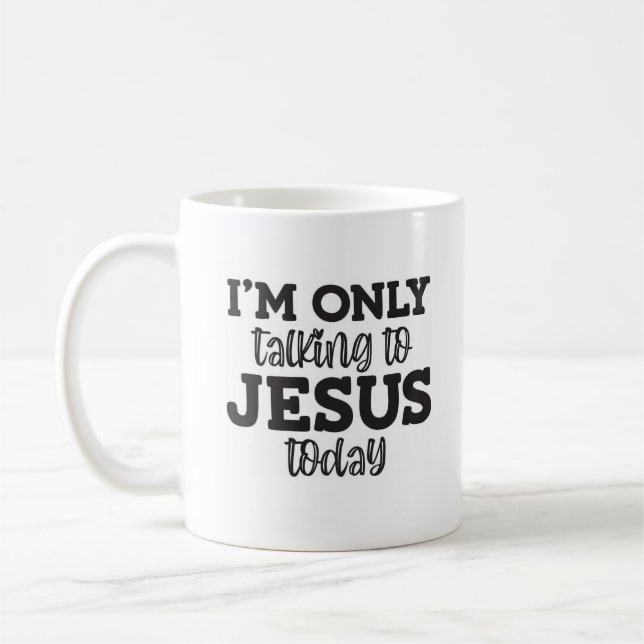 Taza De Café Solo estoy hablando con Jesús hoy Mug Cristiano (Izquierda)