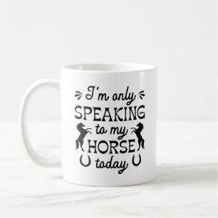 Taza De Café Sólo estoy hablando con mi caballo hoy