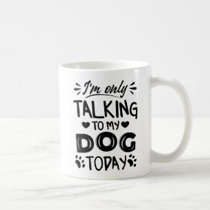 Taza De Café Sólo estoy hablando con mi perro hoy