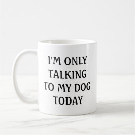 Taza De Café Sólo estoy hablando con mi perro hoy