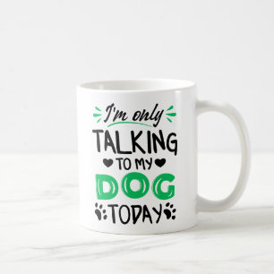 Taza De Café Sólo estoy hablando con mi perro hoy