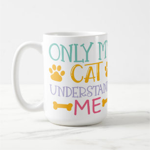 TAZA DE CAFÉ SÓLO MI GATO ME ENTIENDE DICIENDO