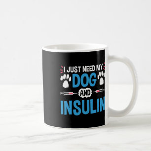 Taza De Café Solo Necesito A Mi Perro Y Insulina Guerrero De Di
